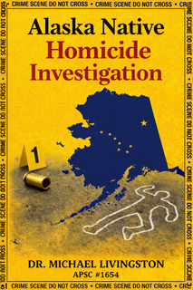 alaska native homicide investigation dr. michael livingston apsc #1654