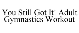 you still got it! adult gymnastics workout