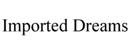 imported dreams