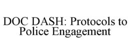doc dash: protocols to police engagement
