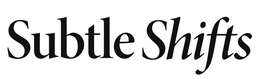 subtle shifts