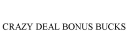 crazy deal bonus bucks