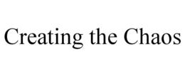 creating the chaos