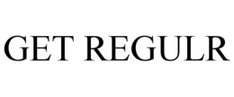get regulr