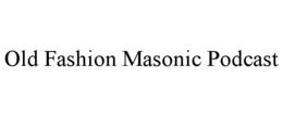 old fashion masonic podcast