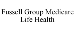 fussell group medicare life health