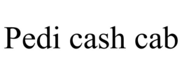 pedi cash cab