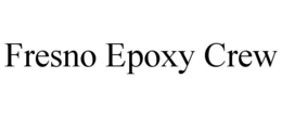 fresno epoxy crew