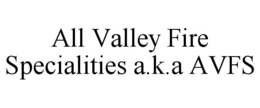 all valley fire specialities a.k.a avfs