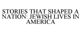 stories that shaped a nation: jewish lives in america