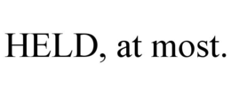 held, at most.