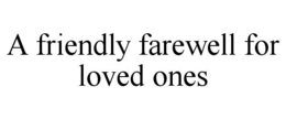 a friendly farewell for loved ones