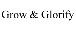 grow & glorify