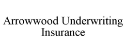 arrowwood underwriting insurance