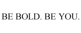 be bold. be you.