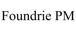 foundrie pm