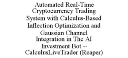 automated real-time cryptocurrency trading system with calculus-based inflection optimization and gaussian channel integration in the ai investment bot ~ calculuslivetrader (reaper)