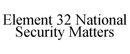 element 32 national security matters