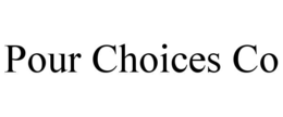 pour choices co