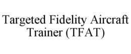 targeted fidelity aircraft trainer (tfat)