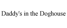 daddy's in the doghouse