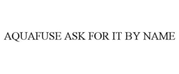 aquafuse ask for it by name