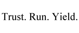 trust. run. yield.