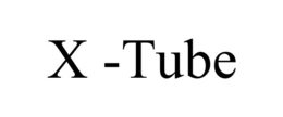 x -tube
