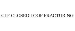clf closed loop fracturing