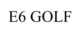 e6 golf