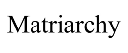 matriarchy