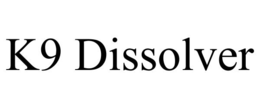 k9 dissolver