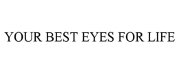 your best eyes for life