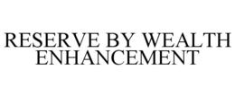 reserve by wealth enhancement