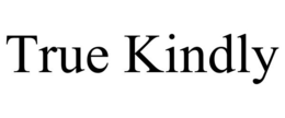 true kindly
