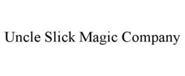 uncle slick magic company