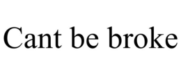 cant be broke