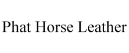 phat horse leather