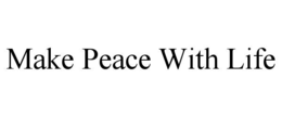make peace with life