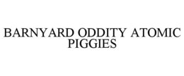 barnyard oddity atomic piggies