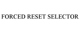 forced reset selector