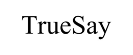 truesay