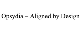 opsydia – aligned by design