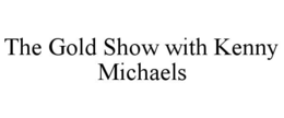 the gold show with kenny michaels