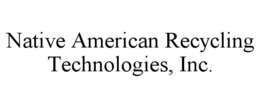 native american recycling technologies, inc.