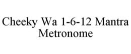 cheeky wa 1-6-12 mantra metronome