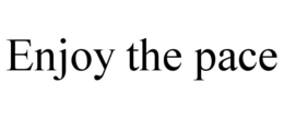 enjoy the pace