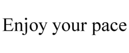 enjoy your pace