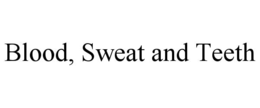 blood, sweat and teeth