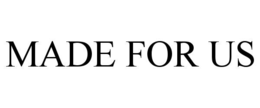 made for us
